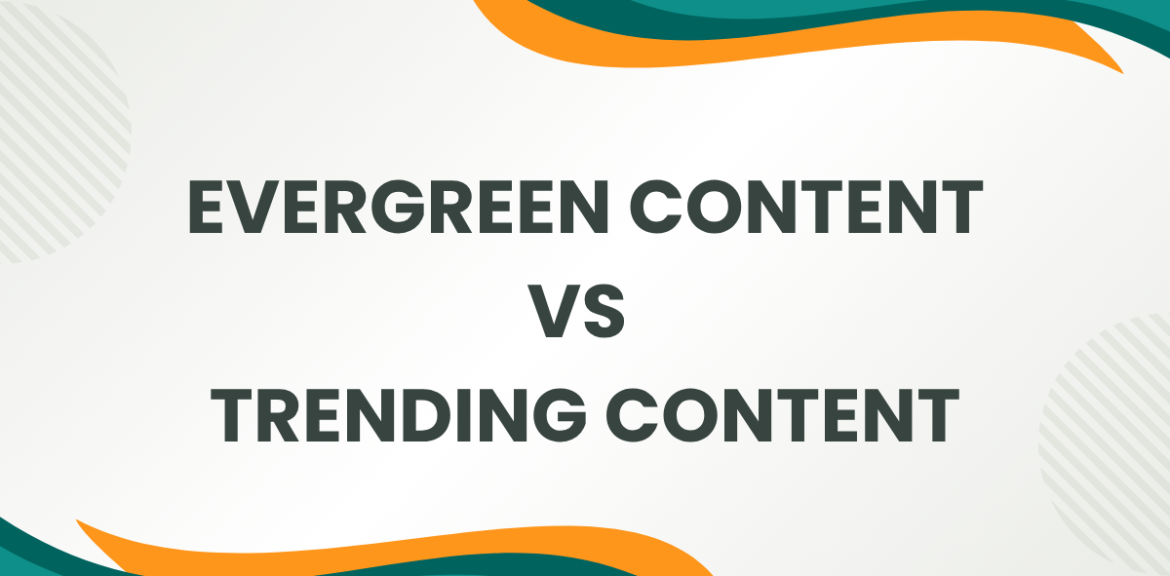 Which Wins: Evergreen or Trending Content?